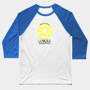 When life gives you lemons...ask for salt & tequila!!! Baseball T-Shirt